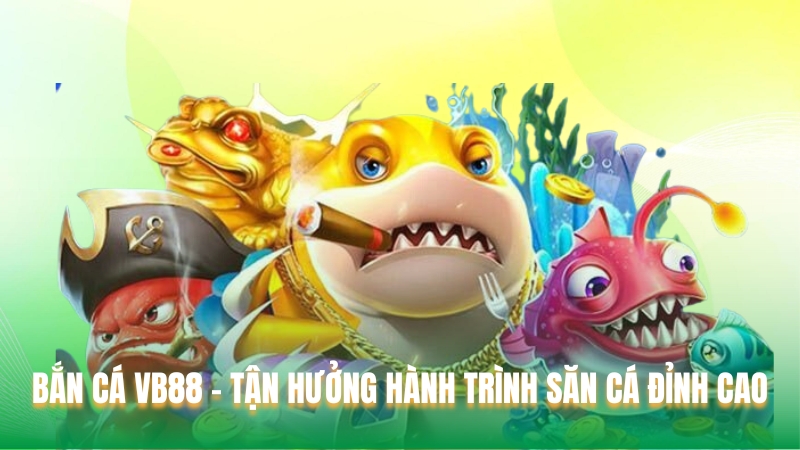 Bắn Cá VB88 - Tận Hưởng Hành Trình Săn Cá Đỉnh Cao