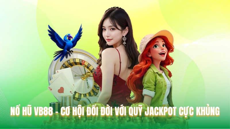 Nổ hũ VB88 - Cơ Hội Đổi Đời Với Quỹ Jackpot Cực Khủng