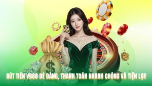 Rút Tiền VB88 Dễ Dàng, Thanh Toán Nhanh Chóng Và Tiện Lợi!