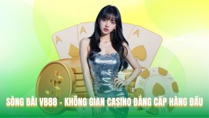 Sòng Bài VB88 - Không Gian Casino Đẳng Cấp Hàng Đầu