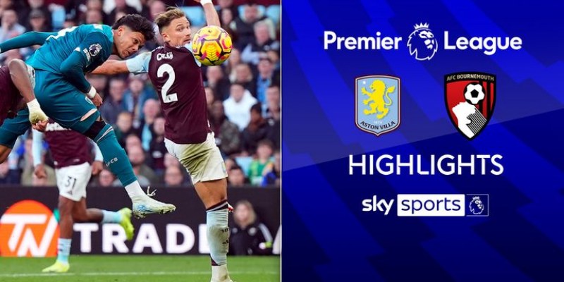 Đọc Kèo Chuẩn Trận Bournemouth Vs Aston Villa, Soi Kèo Ngoại Hạng Anh 1 Bournemouth Vs Aston Villa